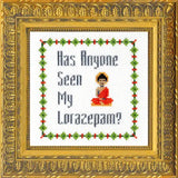 Subversive Cross Stitch - Has Anyone Seen My Lorazepam Deluxe Cross Stitch Kit - Pisgah Needleworks
