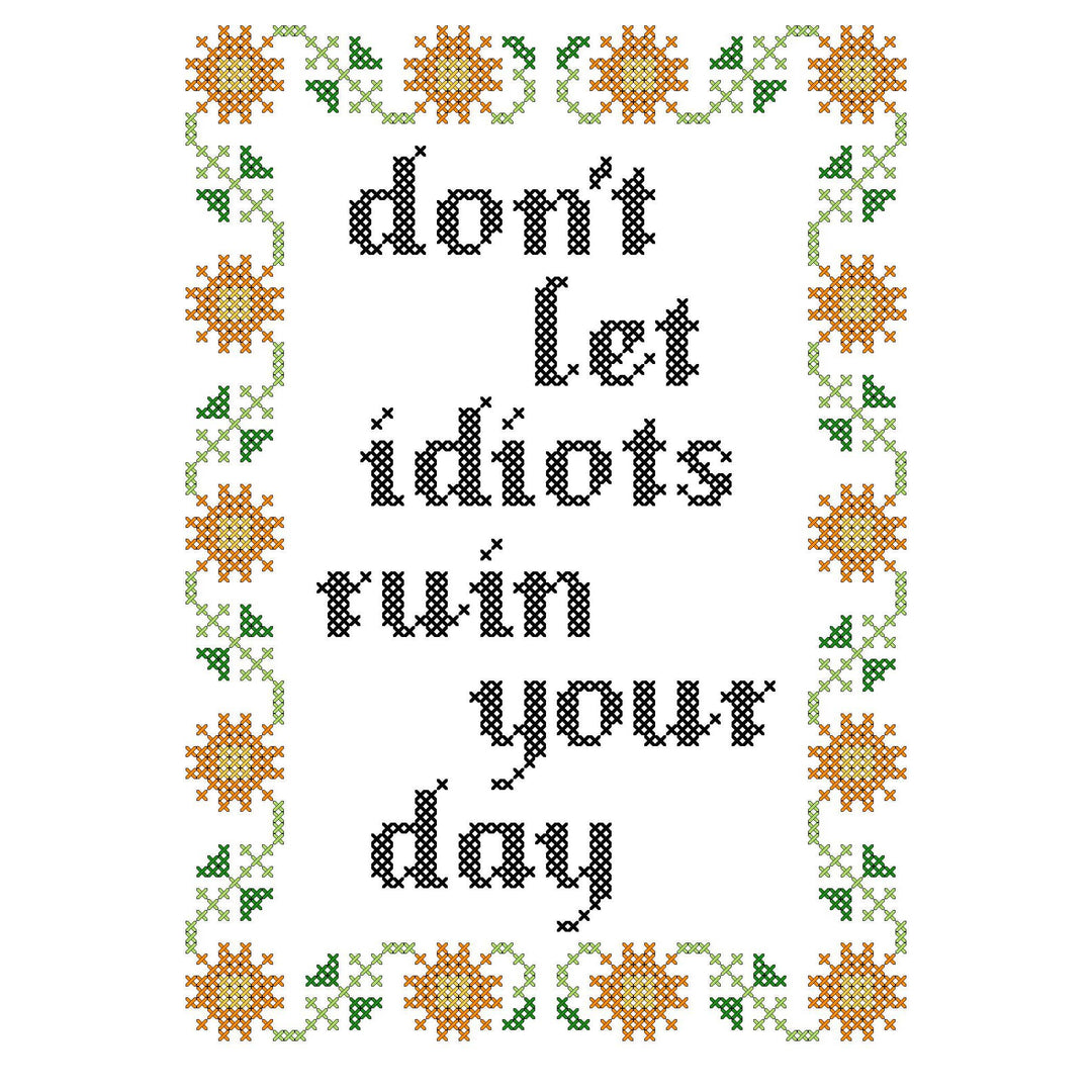 Subversive Cross Stitch - Don't Let Idiots Ruin Your Day Deluxe Cross Stitch Kit - Pisgah Needleworks