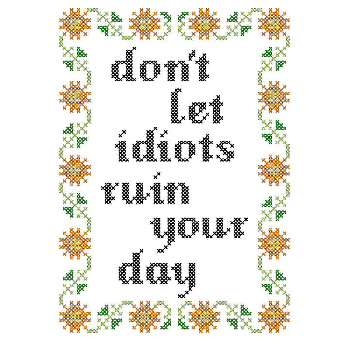Subversive Cross Stitch - Don't Let Idiots Ruin Your Day Deluxe Cross Stitch Kit - Pisgah Needleworks