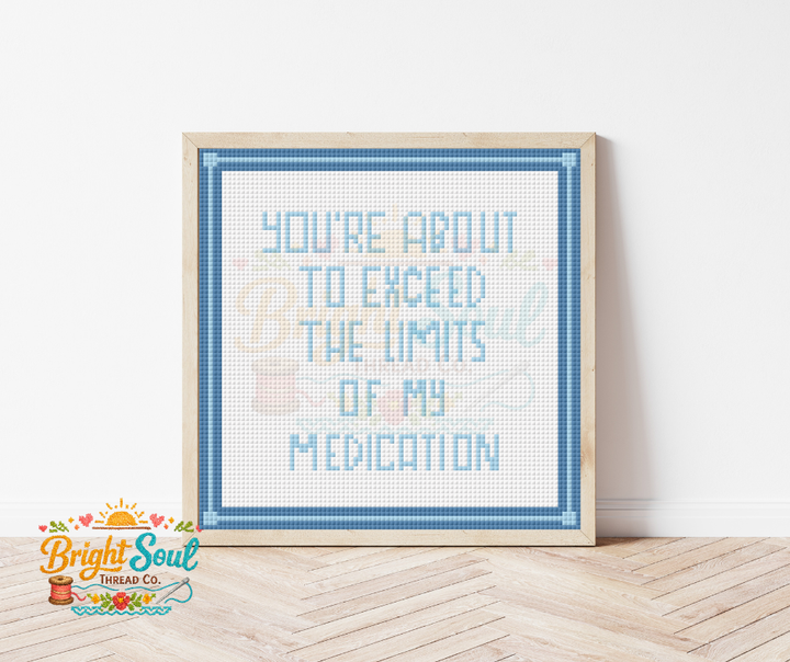 Bright Soul Thread Co. You're About to Exceed the Limits of My Medication Cross Stitch Kit Medium | Complete Counted Cross Stitch Kit
