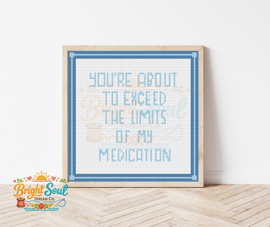 Bright Soul Thread Co. You're About to Exceed the Limits of My Medication Cross Stitch Kit Medium | Complete Counted Cross Stitch Kit - Pisgah Needleworks