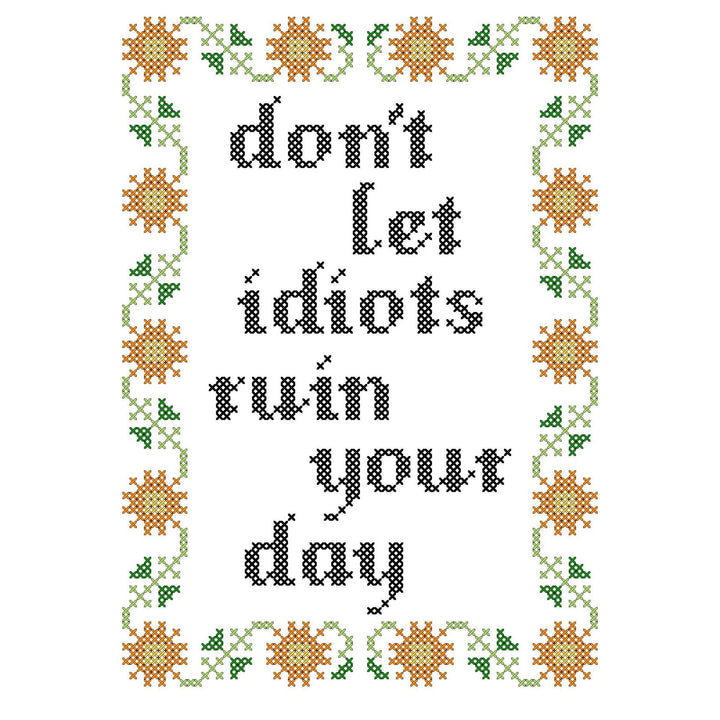Deluxe Cross Stitch Kit – “Don’t Let Idiots Ruin Your Day” Funny Pattern - Pisgah Needleworks