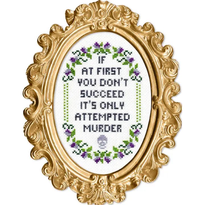 Deluxe Cross Stitch Kit – “If At First You Don’t Succeed… It’s Only Attempted Murder” - Pisgah Needleworks