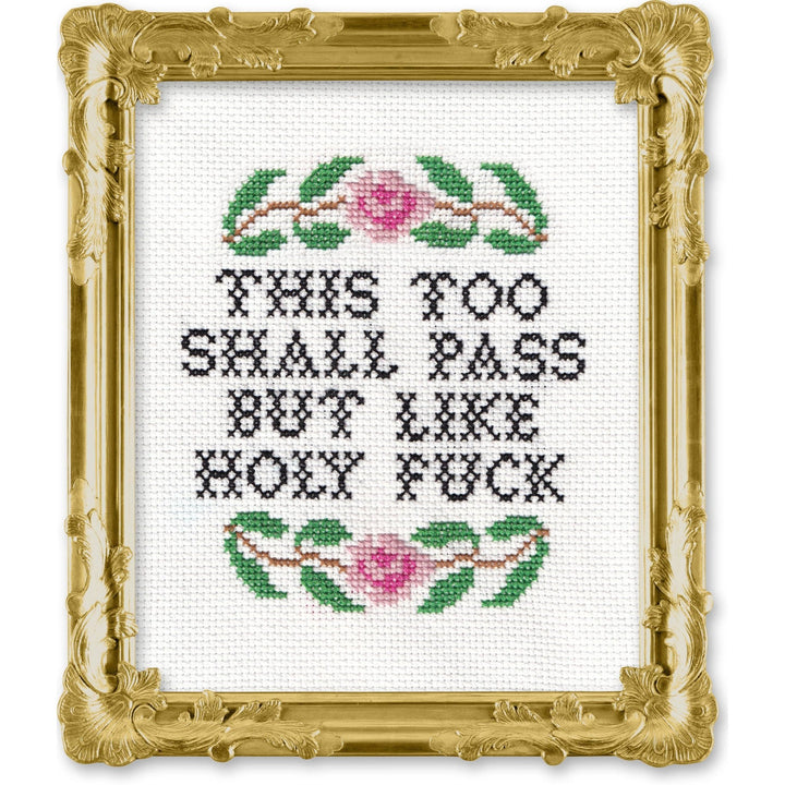 Deluxe Cross Stitch Kit – “This Too Shall Pass But Like Holy F*ck” Funny Pattern - Pisgah Needleworks