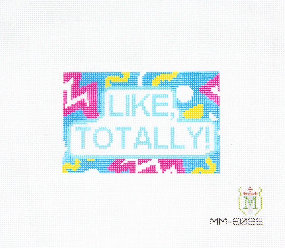 Misty Morrow “Like Totally!” Needlepoint Canvas – 18 Mesh - Pisgah Needleworks