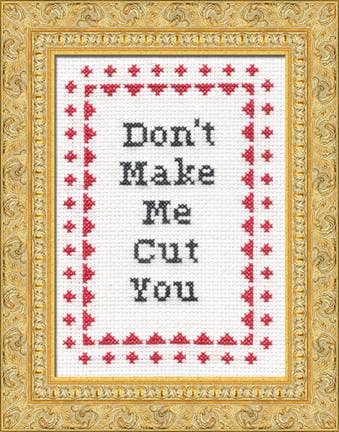 Subversive Cross Stitch - Don't Make Me Cut You!: Deluxe kit - Pisgah Needleworks