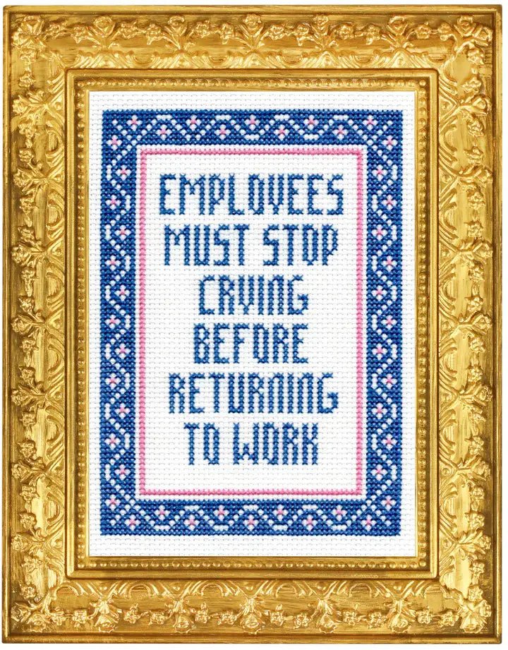 Subversive Cross Stitch Employees Must Stop Crying Deluxe Kit - Pisgah Needleworks