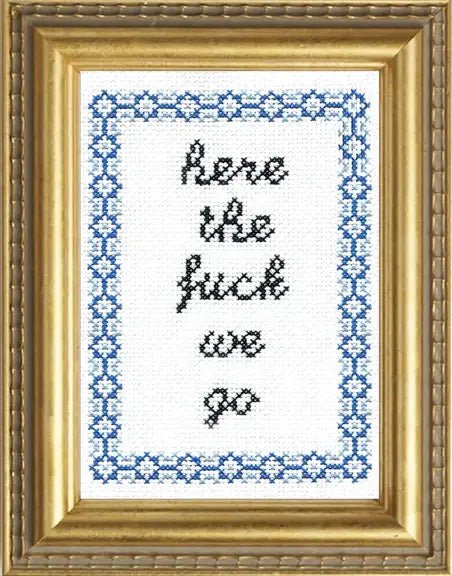 Subversive Cross Stitch Here the F*ck We Go Deluxe Cross Stitch Kit with Hoop - Pisgah Needleworks