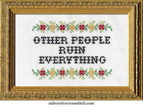 Subversive Cross Stitch – Other People Ruin Everything Deluxe Kit - Pisgah Needleworks
