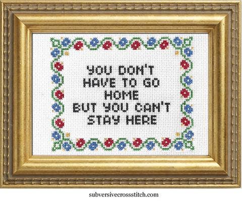 Subversive Cross Stitch – You Don’t Have to Go Home Deluxe Cross Stitch Kit - Pisgah Needleworks